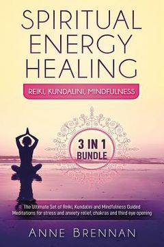 portada Spiritual Energy Healing - Reiki, Kundalini, Mindfulness 3-In-1: The Ultimate Set of Guided Meditations for Stress and Anxiety Relief, Chakras and Thi (en Inglés)