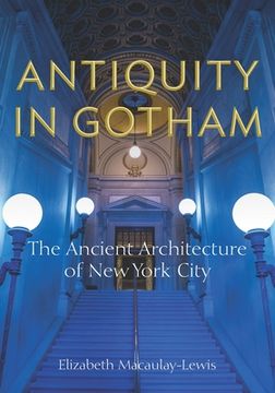 portada Antiquity in Gotham: The Ancient Architecture of new York City 