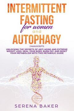 portada Intermittent Fasting for Women and Autophagy: 2 manuscripts - Unlocking the secrets of anti aging and extreme weight loss: heal your body, burn fat, a (in English)