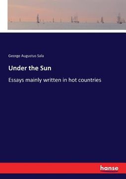 portada Under the Sun: Essays mainly written in hot countries (en Inglés)