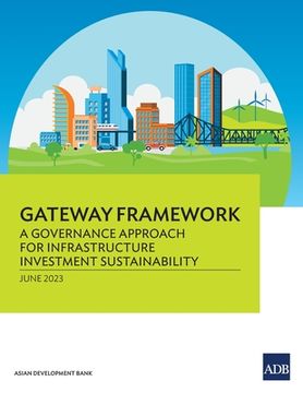 portada Gateway Framework: A Governance Approach for Infrastructure Investment Sustainability (en Inglés)