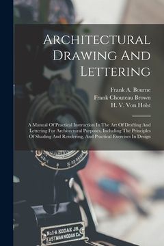 portada Architectural Drawing And Lettering: A Manual Of Practical Instruction In The Art Of Drafting And Lettering For Architectural Purposes, Including The (in English)