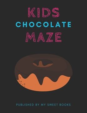 portada Kids Chocolate Mazes: Maze Activity Book for Kids Great for Critical Thinking Skills, An Amazing Maze Activity Book for Kids