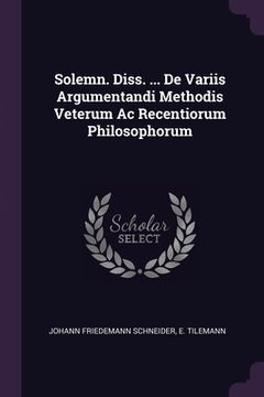 portada Solemn. Diss. ... De Variis Argumentandi Methodis Veterum Ac Recentiorum Philosophorum (in English)
