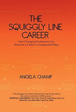 portada The Squiggly Line Career: How Changing Professions can Advance a Career in Unexpected Ways 