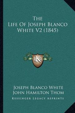 portada the life of joseph blanco white v2 (1845) (en Inglés)