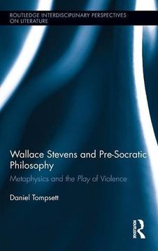 portada Wallace Stevens and Pre-Socratic Philosophy: Metaphysics and the Play of Violence (Routledge Interdisciplinary Perspectives on Literature)