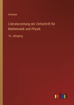 portada Literaturzeitung der Zeitschrift für Mathematik und Physik: 16. Jahrgang (in German)