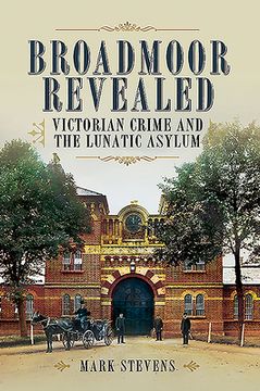 portada Broadmoor Revealed: Victorian Crime and the Lunatic Asylum (in English)