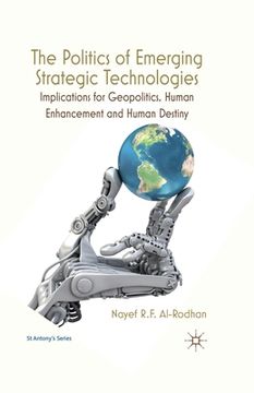 portada The Politics of Emerging Strategic Technologies: Implications for Geopolitics, Human Enhancement and Human Destiny (en Inglés)