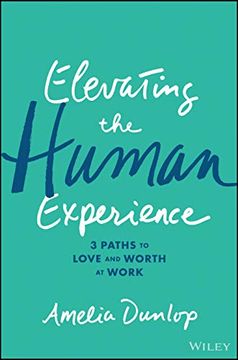 portada Elevating the Human Experience: Three Paths to Love and Worth at Work (en Inglés)