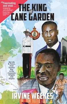 portada The King of Cane Garden: My Life & Times, from Teacher Boy to the Corporate Heights and Depths (en Inglés)