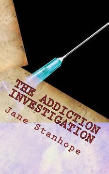 portada The Addiction Investigation: A Parent's Guide - Is My Child A Drug Addict? (en Inglés)