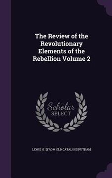 portada The Review of the Revolutionary Elements of the Rebellion Volume 2 (en Inglés)