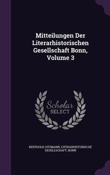 portada Mitteilungen Der Literarhistorischen Gesellschaft Bonn, Volume 3 (en Inglés)