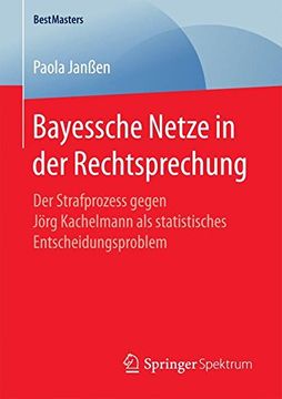 portada Bayessche Netze in der Rechtsprechung: Der Strafprozess Gegen Jörg Kachelmann als Statistisches Entscheidungsproblem (Bestmasters) (in German)