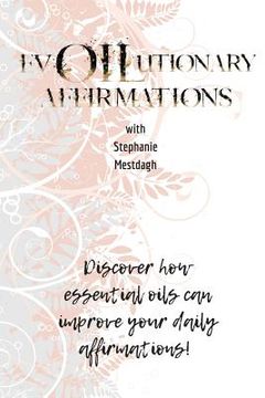 portada evOILutionary Affirmations: Discover How Essential Oils Can Improve Your Daily Affirmatins (en Inglés)