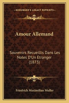 portada Amour Allemand: Souvenirs Recueillis Dans Les Notes D'Un Etranger (1873) (in French)