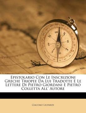 portada Epistolario Con Le Inscrizioni Greche Triopee Da Lui Tradotte E Le Lettere Di Pietro Giordani E Pietro Colletta All' Autore (en Italiano)