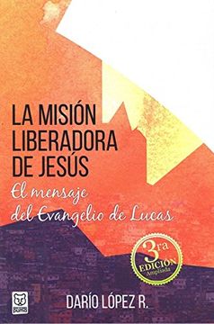 portada La Misión Liberadora de Jesús: El Mensaje del Evangelio de Lucas 3Era Edición