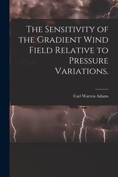 portada The Sensitivity of the Gradient Wind Field Relative to Pressure Variations. (in English)