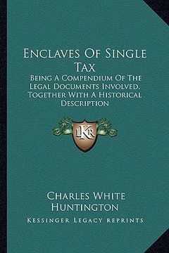 portada enclaves of single tax: being a compendium of the legal documents involved, together with a historical description