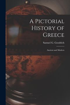 portada A Pictorial History of Greece: Ancient and Modern (en Inglés)