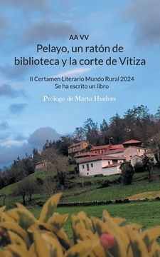 portada Pelayo, un ratón de biblioteca y la corte de Vitiza: II Certamen Literario Mundo Rural 2024, Se ha escrito un libro