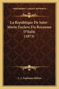 portada La Republique De Saint-Marin Enclave Du Royaume D'Italie (1873) (en Francés)