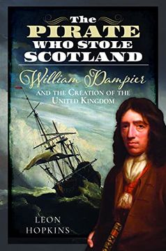 portada The Pirate Who Stole Scotland: William Dampier and the Creation of the United Kingdom (en Inglés)