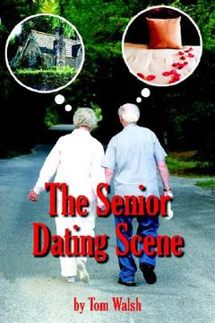 portada the senior dating scene: a guide for the senior widowed or divorced person new to the dating scene (en Inglés)