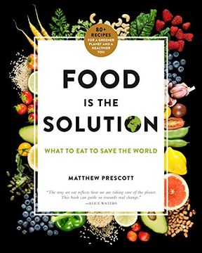 portada Food is the Solution: What to eat to Save the World--80+ Recipes for a Greener Planet and a Healthier you (en Inglés)