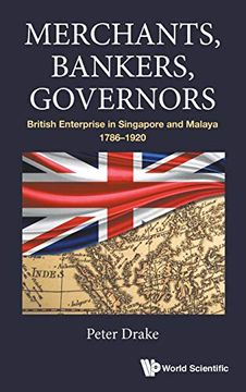 portada Merchants, Bankers, Governors: British Enterprise in Singapore and Malaya, 1786-1920 (en Inglés)