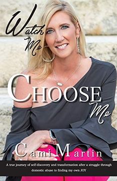 portada Watch me Choose me: A True Journey of Self-Discovery and Transformation After a Struggle Through Domestic Abuse to Finding my own joy (en Inglés)