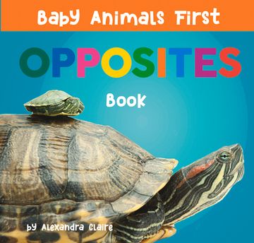 portada Baby Animals First Opposites Book (Baby Animals First Series) 