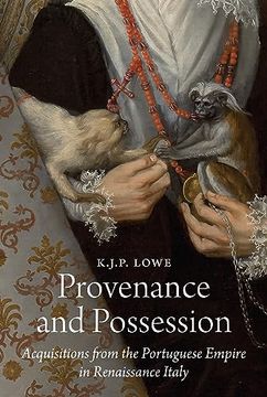 portada Provenance and Possession: Acquisitions From the Portuguese Empire in Renaissance Italy (e. H. Gombrich Lecture Series, 8) (in English)