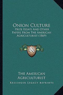 portada onion culture: prize essays and other papers from the american agriculturisprize essays and other papers from the american agricultur (en Inglés)
