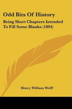 portada odd bits of history: being short chapters intended to fill some blanks (1894) (in English)