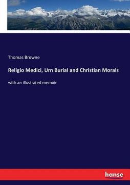 portada Religio Medici, Urn Burial and Christian Morals: with an illustrated memoir (en Inglés)