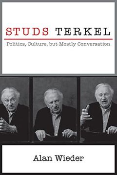 portada Studs Terkel: Politics, Culture, but Mostly Conversation (en Inglés)