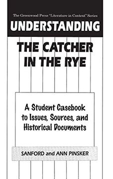 portada Understanding the Catcher in the Rye: A Student Cas to Issues, Sources, and Historical Documents (The Greenwood Press "Literature in Context" Series) 