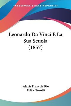 portada Leonardo Da Vinci E La Sua Scuola (1857) (in Italian)