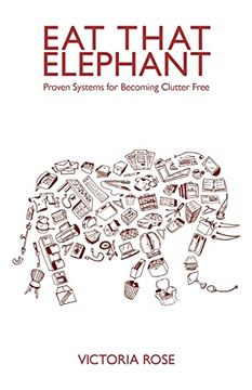 portada Eat That Elephant - Proven Systems for Becoming Clutter Free (en Inglés)