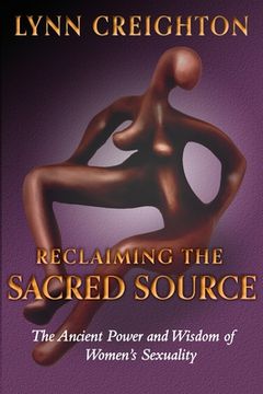 portada Reclaiming the Sacred Source: The Ancient Power and Wisdom of Women's Sexuality (en Inglés)