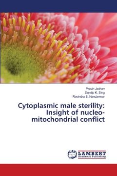 portada Cytoplasmic male sterility: Insight of nucleo-mitochondrial conflict (en Inglés)