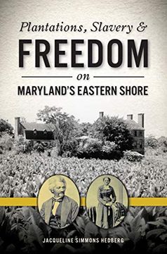 portada Plantations, Slavery and Freedom on Maryland's Eastern Shore (American Heritage) (en Inglés)
