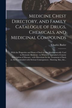 portada Medicine Chest Directory, and Family Catalogue of Drugs, Chemicals, and Medicinal Compounds: With the Properties and Doses of Such as Are More General (en Inglés)