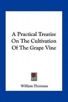portada a practical treatise on the cultivation of the grape vine (en Inglés)