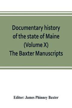 portada Documentary history of the state of Maine (Volume X) The Baxter Manuscripts (en Inglés)