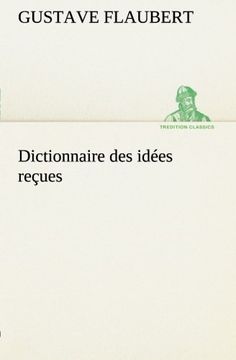 portada Dictionnaire des idées reçues (TREDITION CLASSICS) (French Edition)